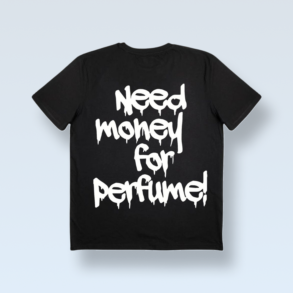 "NEED MONEY FOR PERFUME!" tricou