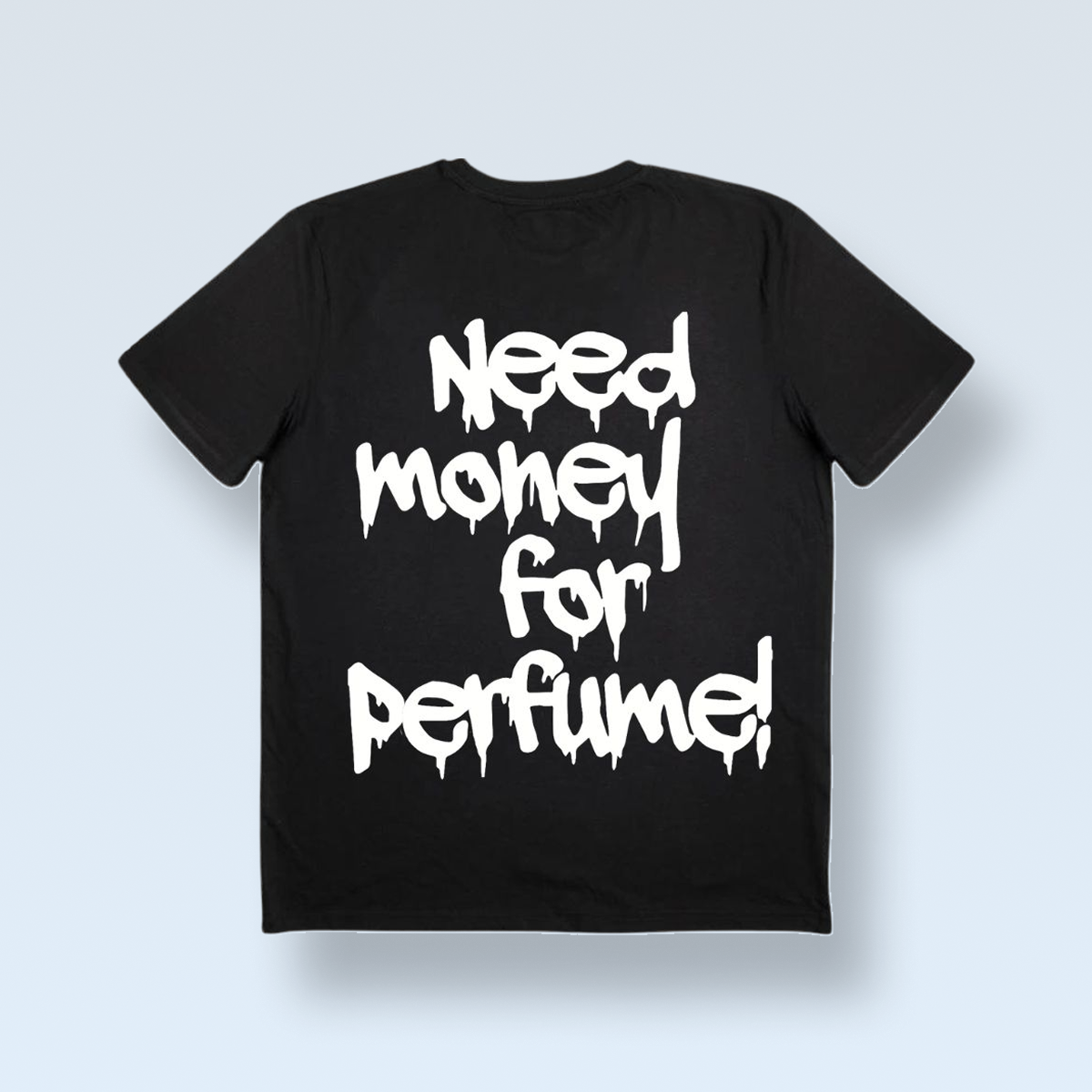 "NEED MONEY FOR PERFUME!" tricou