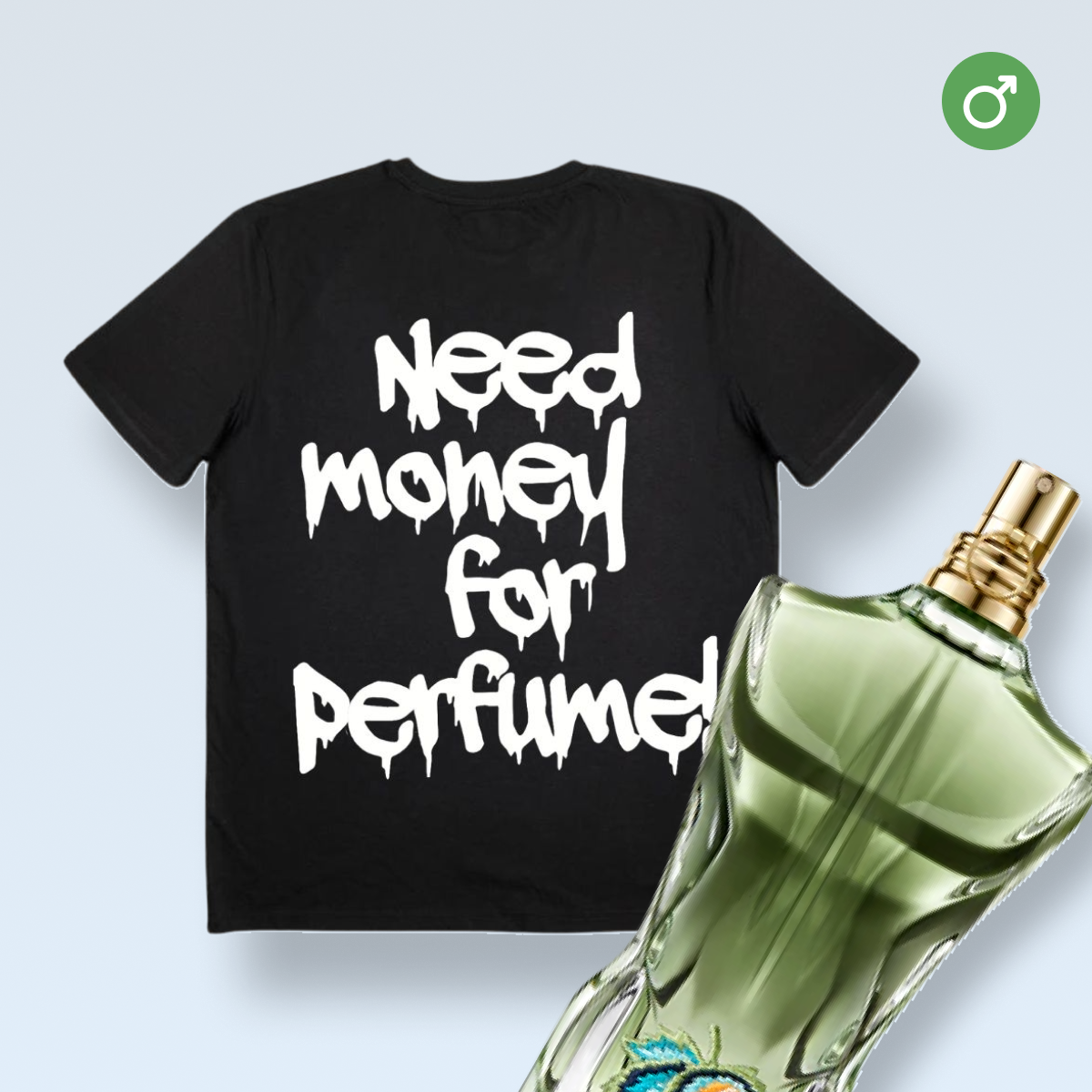 "NEED MONEY FOR PERFUME!" tricou