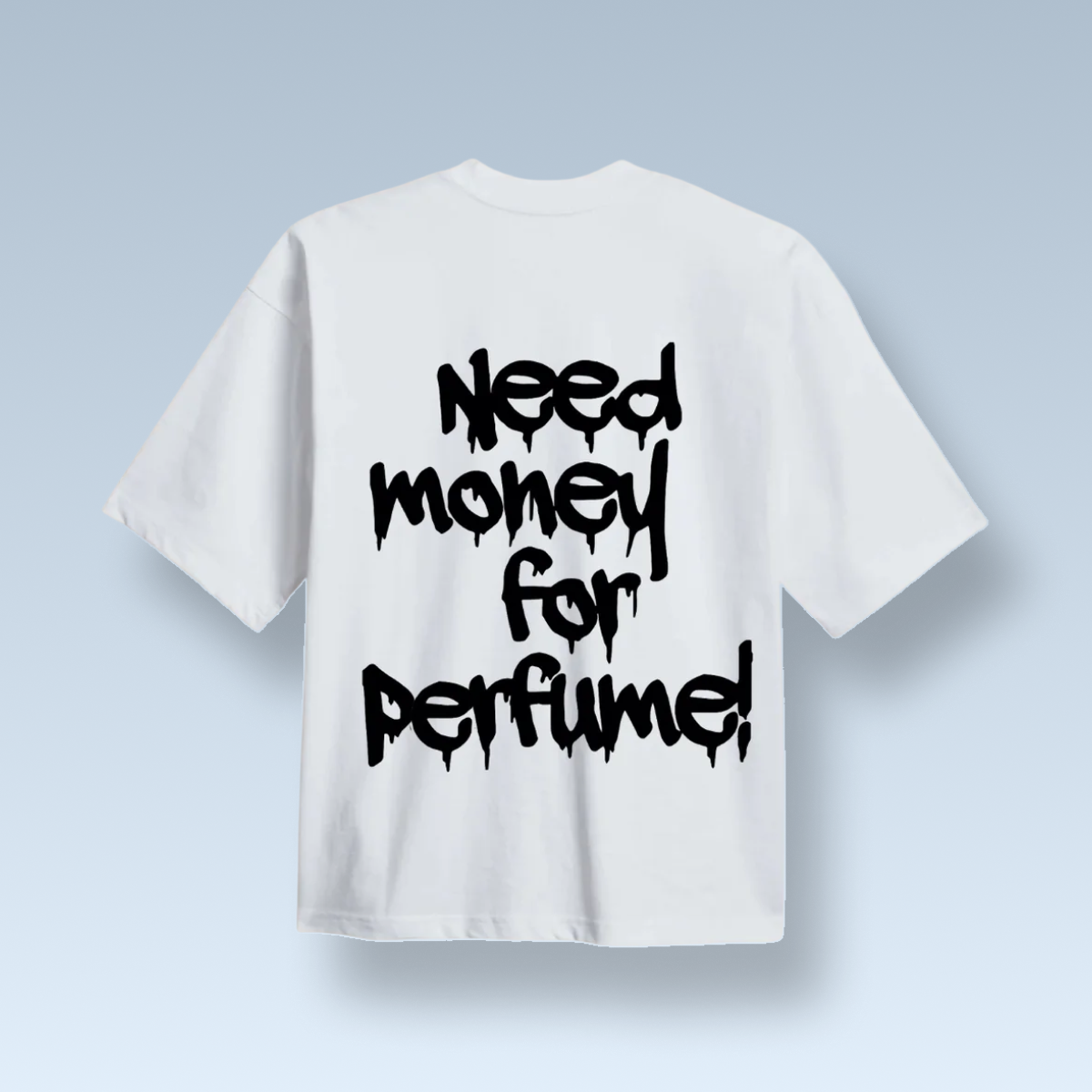 "NEED MONEY FOR PERFUME!" tricou