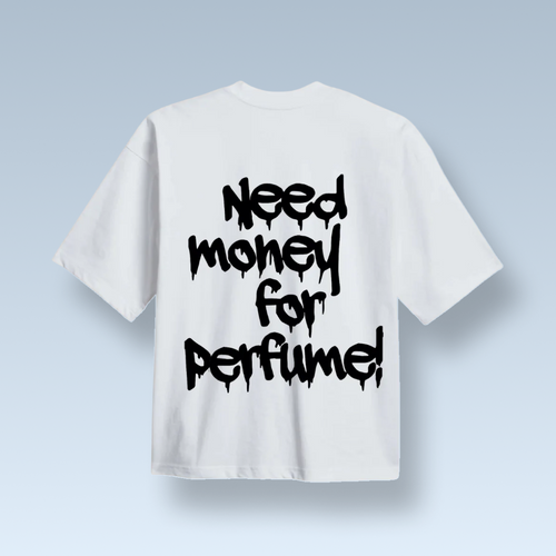 "NEED MONEY FOR PERFUME!" tricou