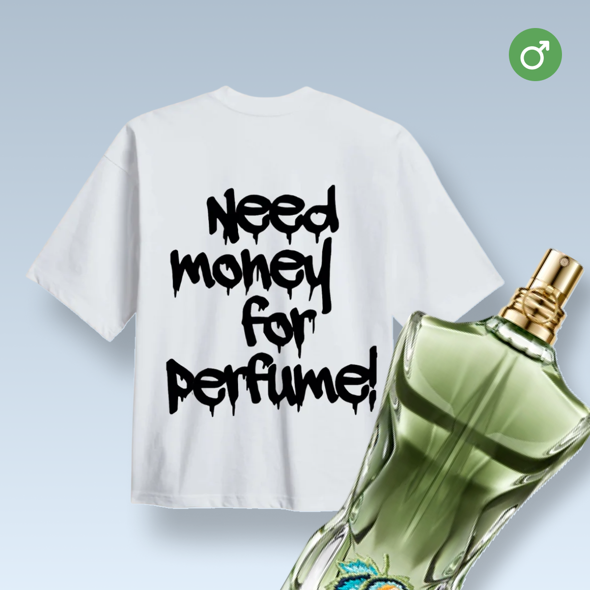 "NEED MONEY FOR PERFUME!" tricou